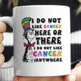 I Do Not Like Cancer Zodiac Here Or There Anywhere Dr Seuss Coffee Mug