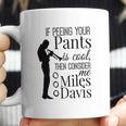 If Peeing Your Pants Is Cool Consider Me Miles Davis Coffee Mug