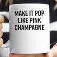 Make It Pop Like Pink Champagne Funny Wine Lover Champs Coffee Mug