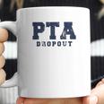 Pta Drop Out Funny Parenting Adulting Parent Teacher Association Graphic Coffee Mug