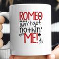 Romeo Aint Got Nothing On Me Coffee Mug