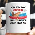 Row Your Boat Gently The Fuck Away From Me Funny Men Women T-Shirt Graphic Print Casual Unisex Tee Coffee Mug