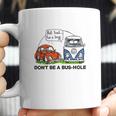 The Rusty Vw Dont Be A Bus Hole Coffee Mug