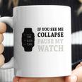 If You See Me Collapse Pause My Watch T-Shirt Coffee Mug