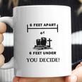 Six Feet Apart Or 6 Ft Under Social Distancing Coffee Mug