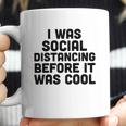 I Was Social Distancing Before It Was Cool Coffee Mug