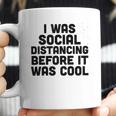 I Was Social Distancing Before It Was Cool Funny Coffee Mug