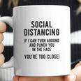 Social Distancing If I Can Turn Around And Punch You In The Face Coffee Mug