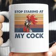 Stop Staring At My Cock 2 Coffee Mug