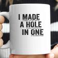 T I Made A Hole In One Funny Golf Lovers Coffee Mug