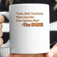 Thats Just Like Your Opinion Man Cult Classic Dude Movie Coffee Mug