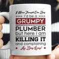 I Never Thought One Day I D Be A Groumpy Plumber Coffee Mug