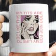 My Tits Are Too Nice For My Life Coffee Mug