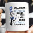 I Will Drink Ciroc Here Or There Coffee Mug