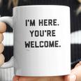 Im Here Youre Welcome Special 2022 Gift Coffee Mug