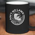 Aint No Laws When You Are Drinking Coffee Mug