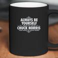 Alway Be Yourself Unless You Can Be Chuck Norris Funny Coffee Mug