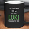 Always Be Yourself Unless You Can Be Loki Coffee Mug