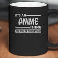 It Is An Anime Thing You Would Not Understand Coffee Mug