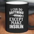 I Can Do Anything Except Make Insulin Type 1 Diabetes Gift Graphic Design Printed Casual Daily Basic Coffee Mug