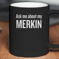 Ask Me About My Merkin Coffee Mug