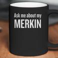 Ask Me About My Merkin Funny Cool Trending Coffee Mug