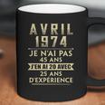 Avril 1974 Je Nai Pas 45 Ans Jen Ai 20 Avec 25 Ans Dexperience Coffee Mug