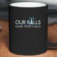 Our Balls Make Your Calls Cell Tower Climber Gifts Coffee Mug