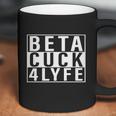 Beta Cuck 4 Lyfe Shirt Coffee Mug