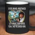 Bob Ross Ever Make Mistakes In Life Lets Make Them Birds Yeah They Birds Now Shirt Hoodie Coffee Mug