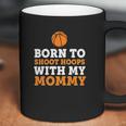 Born To Shoot Hoops With My Mommy Coffee Mug