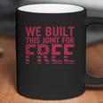 We Built This Joint For Free Coffee Mug