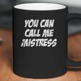 You Can Call Me Mistress Coffee Mug