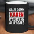 Calm Down Karen Its Just My Allergies Sarcasm Funny Meme Coffee Mug