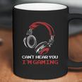 Cant Hear You Im Gaming Gamer Gift Video Games Online Coffee Mug