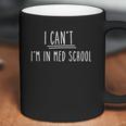 I Cant I Am In Med School Coffee Mug