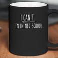 I Cant I Am In Med School Medical Student Gift Coffee Mug