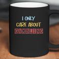 I Only Care About Gambling Slot Machine Casino Jackpot Lover Funny Coffee Mug