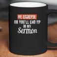 Be Careful Or Youll End Up In My Sermon Priest Coffee Mug