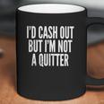 Cash Out But Not A Quitter Coffee Mug