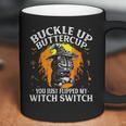 Cat Buckle Up Buttercup You Just Flipped My Witch Switch 1 Coffee Mug