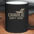 Charlie Don’T Surf T-Shirt Coffee Mug