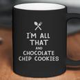 I Am All That And Chocolate Chip Cookies Funny Eating Food Lovers Coffee Mug