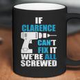 If Clarence Cant Fix It Were All Screwed Daddy Shirt Funny Coffee Mug