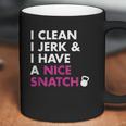 I Clean I Jerk And I Have A Nice Snatch Coffee Mug