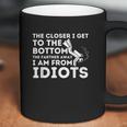 The Closer I Get To The Bottom Coffee Mug