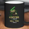 Coffee I Need Or Kill You I Will Coffee Mug