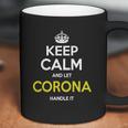 Corona Shirt Keep Calm And Let Corona Handle It Corona Tshirt Corona TshirtsCorona T-ShirtsCoronaShirtKeep Calm Corona Tee Shirt Hoodie Sweat Vneck Coffee Mug