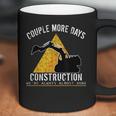 Couple More Days Construction We’Re Always Almost Done 0 Coffee Mug