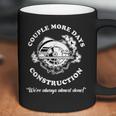 Couple More Days Construction We’Re Always Almost Done V19 Coffee Mug